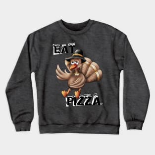 Eat Pizza (thanksgiving) Crewneck Sweatshirt